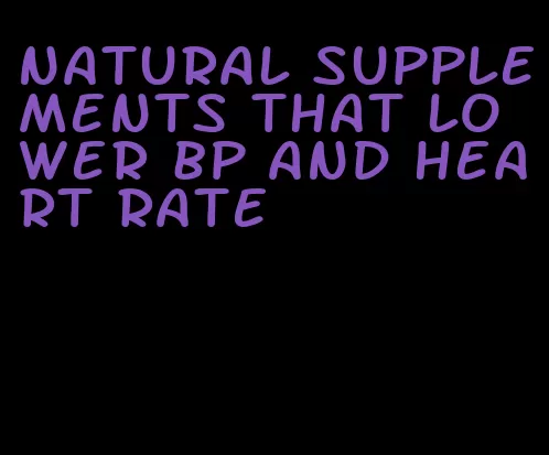 natural supplements that lower bp and heart rate
