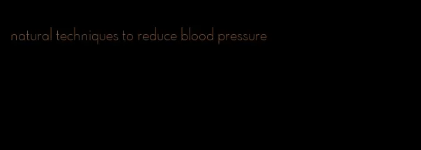 natural techniques to reduce blood pressure