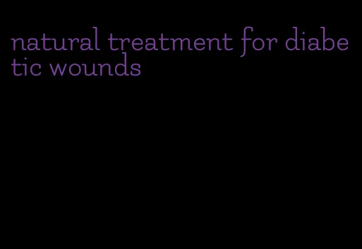 natural treatment for diabetic wounds