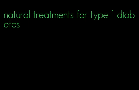 natural treatments for type 1 diabetes