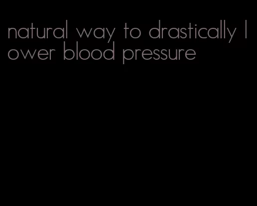 natural way to drastically lower blood pressure