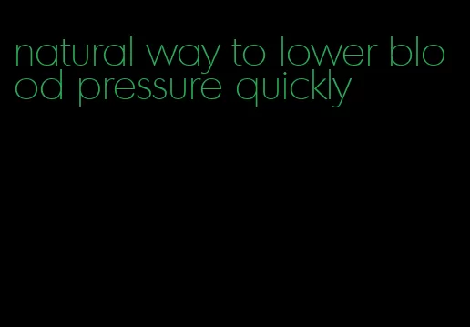 natural way to lower blood pressure quickly