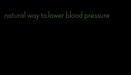 natural way to.lower blood pressure