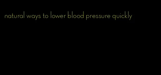 natural ways to lower blood pressure quickly