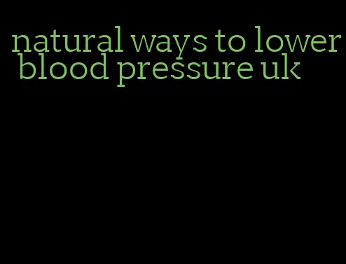 natural ways to lower blood pressure uk