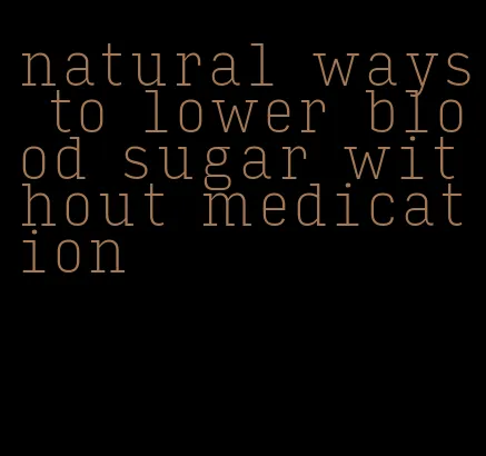 natural ways to lower blood sugar without medication
