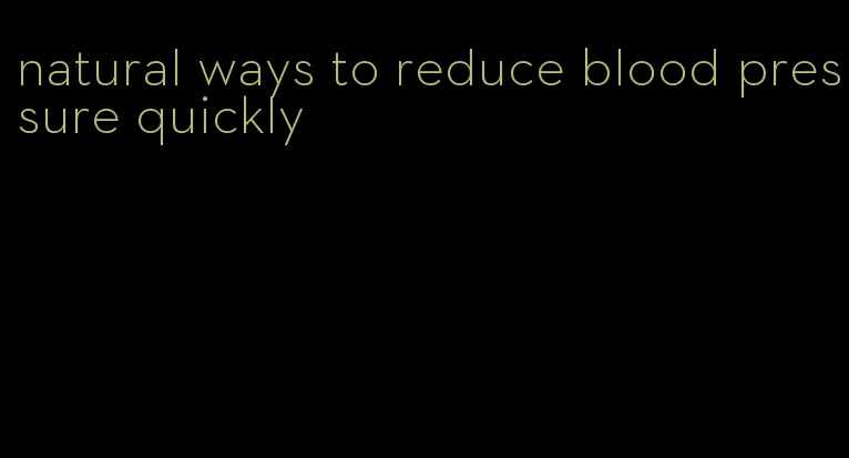 natural ways to reduce blood pressure quickly