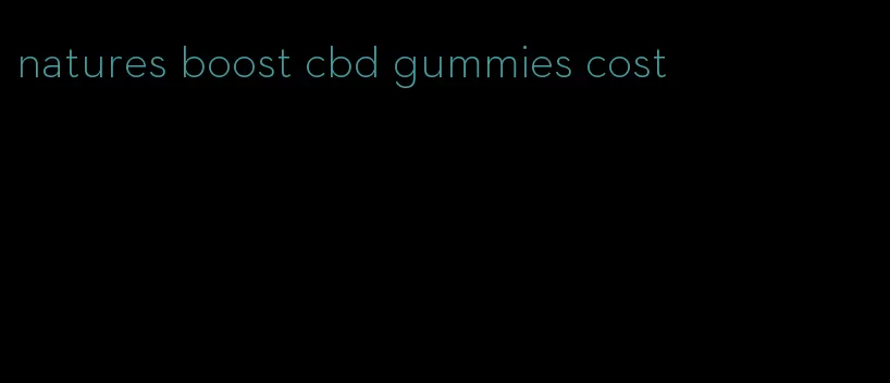 natures boost cbd gummies cost
