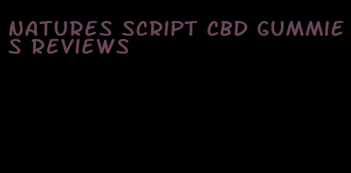 natures script cbd gummies reviews