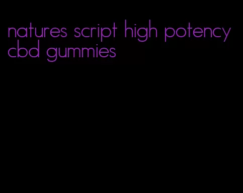 natures script high potency cbd gummies