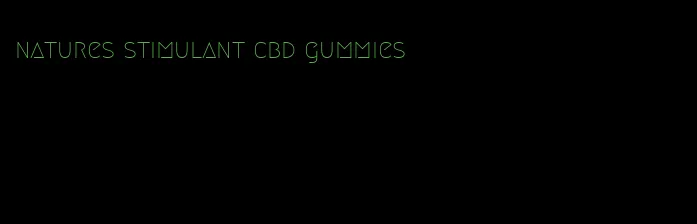 natures stimulant cbd gummies