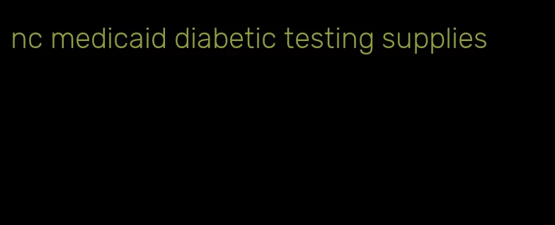 nc medicaid diabetic testing supplies