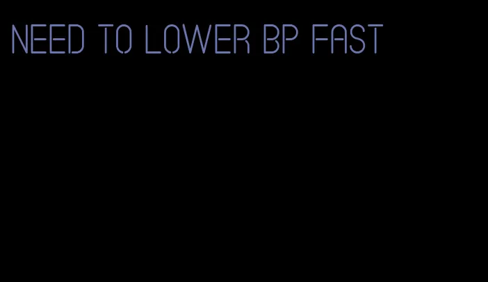 need to lower bp fast