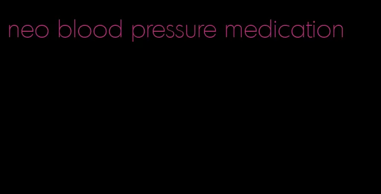 neo blood pressure medication