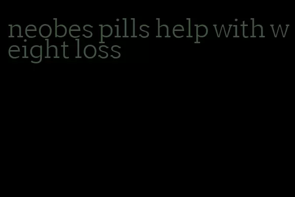 neobes pills help with weight loss