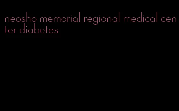 neosho memorial regional medical center diabetes