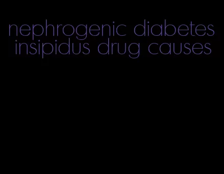 nephrogenic diabetes insipidus drug causes