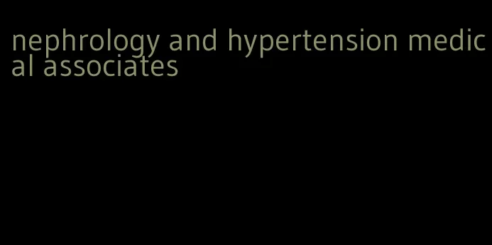 nephrology and hypertension medical associates