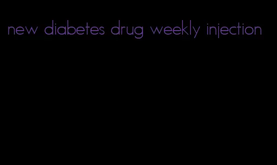 new diabetes drug weekly injection