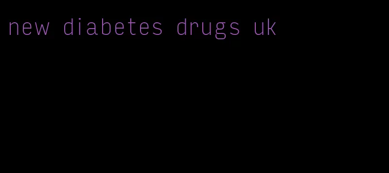 new diabetes drugs uk