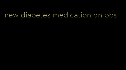 new diabetes medication on pbs