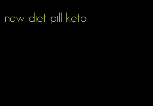 new diet pill keto