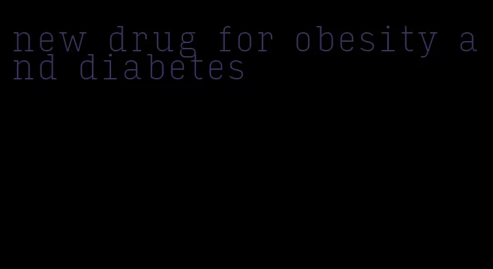 new drug for obesity and diabetes