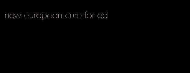 new european cure for ed