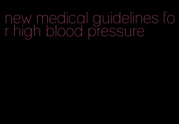 new medical guidelines for high blood pressure