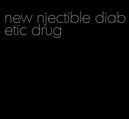 new njectible diabetic drug
