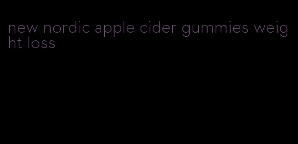 new nordic apple cider gummies weight loss