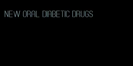 new oral diabetic drugs