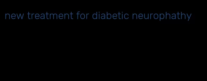 new treatment for diabetic neurophathy