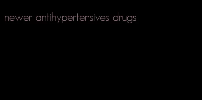 newer antihypertensives drugs