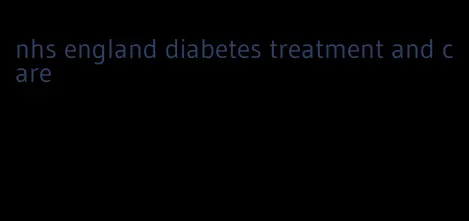 nhs england diabetes treatment and care
