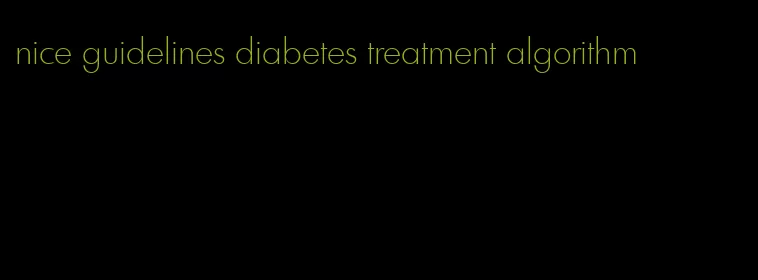 nice guidelines diabetes treatment algorithm