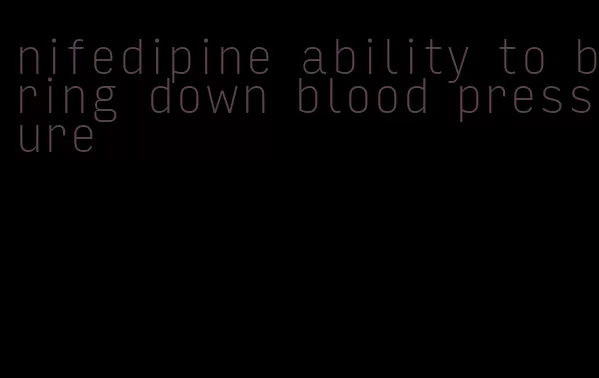 nifedipine ability to bring down blood pressure
