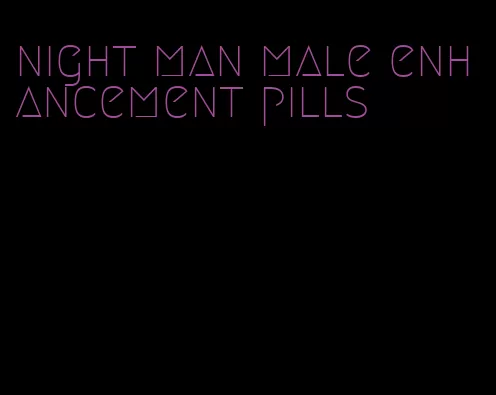 night man male enhancement pills