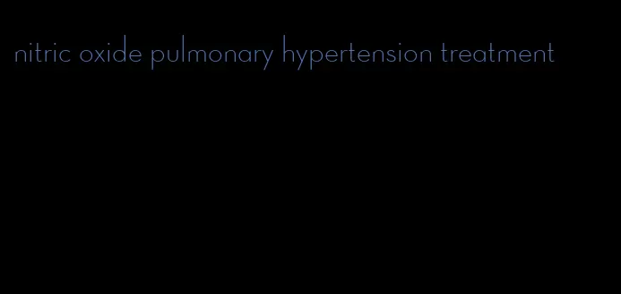 nitric oxide pulmonary hypertension treatment