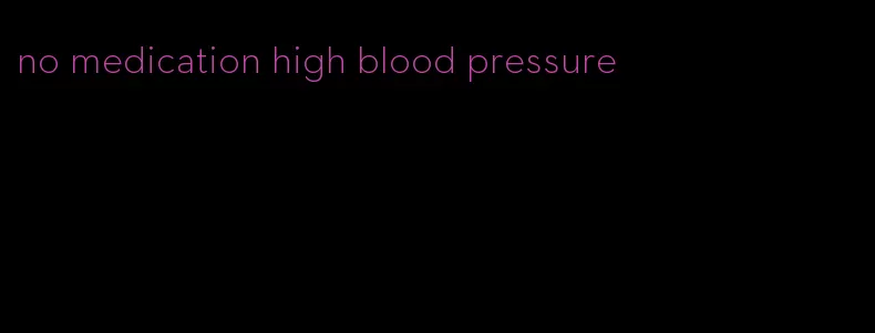 no medication high blood pressure