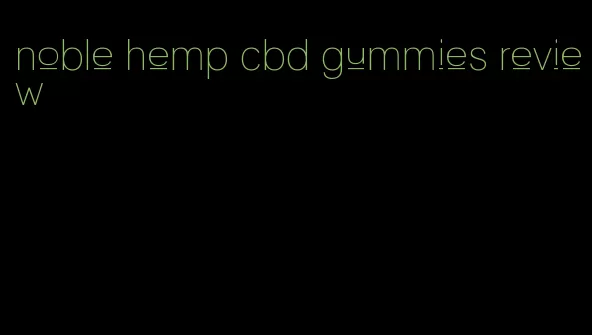 noble hemp cbd gummies review