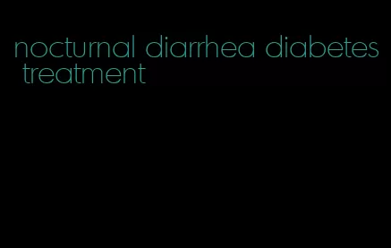 nocturnal diarrhea diabetes treatment