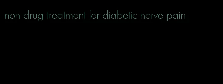 non drug treatment for diabetic nerve pain