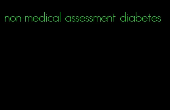 non-medical assessment diabetes