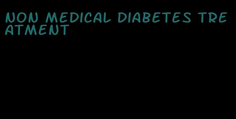 non medical diabetes treatment