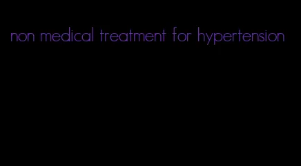 non medical treatment for hypertension