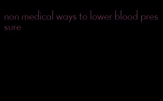 non medical ways to lower blood pressure