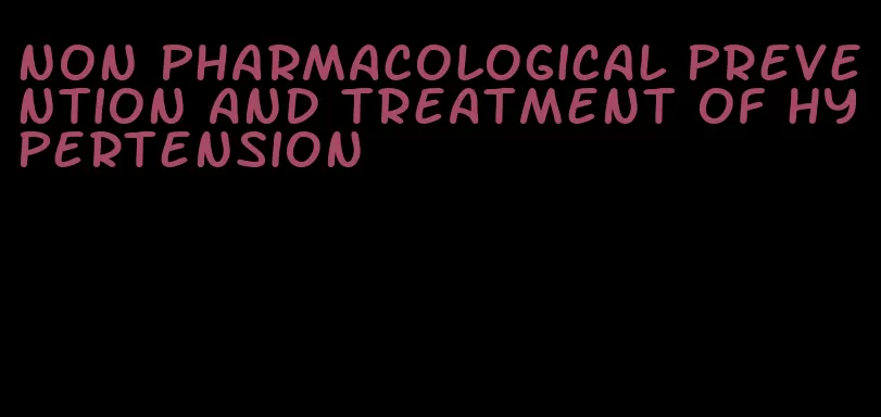 non pharmacological prevention and treatment of hypertension