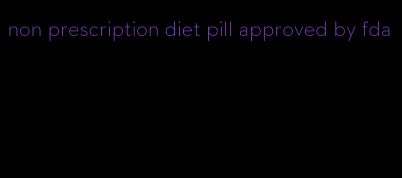 non prescription diet pill approved by fda
