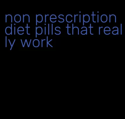 non prescription diet pills that really work